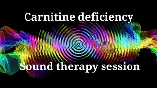 Carnitine Deficiency  Sound therapy session