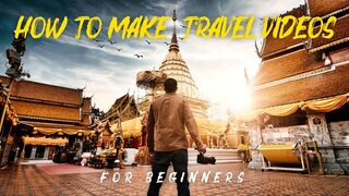 How to Create Travel Videos for Novices