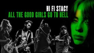 Billie Eilish - All The Good Girls Go to Hell - (rock cover by HI FI STACY)