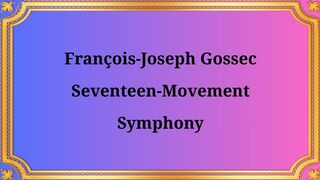 François-Joseph Gossec, Symphony in Seventeen Movements