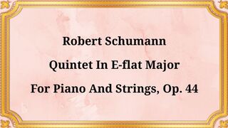 Robert Schumann, Quintet in E-flat major for Piano and Strings, Op. 44