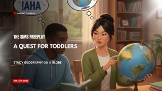 The Sims FreePlay - A Quest For TODDLERs  (Study Geography on A Globe)
