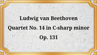 Ludwig van Beethoven, Quartet No. 14 in C-sharp minor, Op. 131