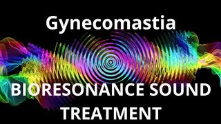 Gynecomastia  Sound therapy session