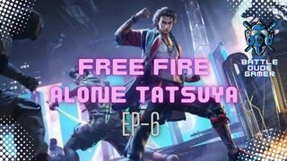 Free Fire Gameplay | Episode 06 | ALONE TATSUYA