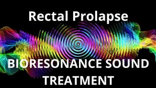 Rectal Prolapse  Sound therapy session
