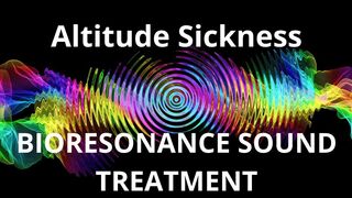 Altitude Sickness  Sound therapy session