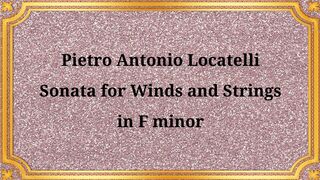 Pietro Antonio Locatelli, Sonata for Winds and Strings in F minor