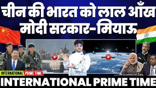 International Prime Time China Gives India The Red Eye, Modi Government is in a Fix Australias Shock