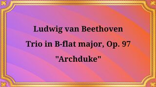 Ludwig van Beethoven Trio in B-flat major, Op. 97 Archduke