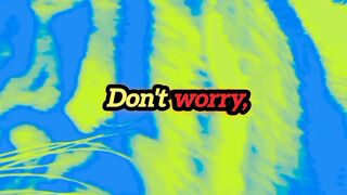 Dont worry