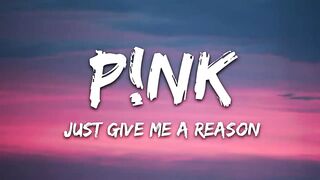 P!nk - Just Give Me a Reason (Lyrics).
