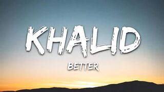 Khalid - Better (Lyrics).