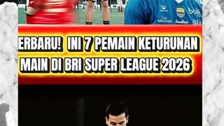 TERBARU! DAFTAR 7 PEMAIN TIMNAS KETURUNAN YANG BERMAIN DI BRI SUPER LEAGUE 2025/2026