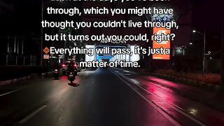 Keep your spirits up, everything will pass - it's just a matter of time.
