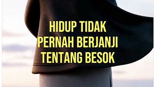 Hidup tidak pernah berjanji tentang besok