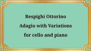 Respighi Ottorino Adagio with Variations for Cello and Piano