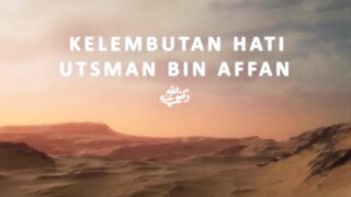 Kelembutan Hati Usman Bin Affan