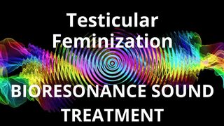 Testicular Feminization _ Sound therapy session