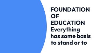 FOUNDATION OF EDUCATION.