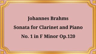 Johannes Brahms, Clarinet Sonata No. 1 in F minor, Op. 120