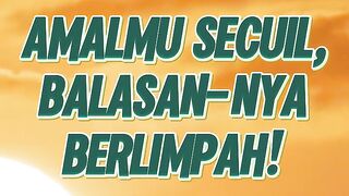 Amal Secuil, Balasan NYA berlimpah