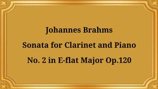 Johannes Brahms Clarinet Sonata No. 2 in E-flat major, Op. 120