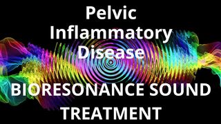 Pelvic Inflammatory Disease _ Sound therapy session