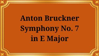 Anton Bruckner Symphony No. 7 in E major