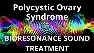 Polycystic Ovary Syndrome _ Sound therapy session