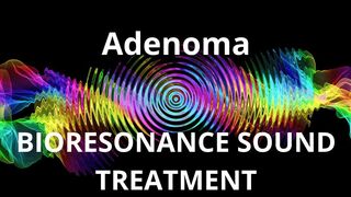 Adenoma _ Sound therapy session