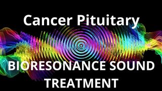 Cancer Pituitary _ Sound therapy session