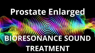 Prostate Enlarged _ Sound therapy session