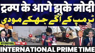 INTERNATIONAL PRIME TIME Modi Bows Before Trump. 56-Inch Chest is fake.  Foreign Policy is a Disaster