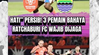 3 PEMAIN RATCHABURI YANG WAJIB DIJAGA KETAT PERSIB BANDUNG