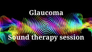 Glaucoma _ Sound therapy session