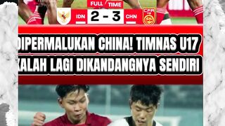 TIMNAS INDONESIA U-17 KALAH ATAS CHINA DI LAGA UJI COBA , WAJIB EVALUASI!