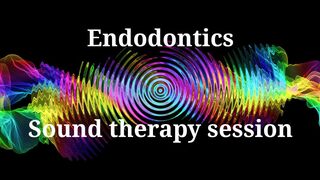 Endodontics _ Sound therapy session