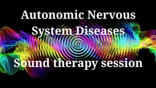 Autonomic Nervous System Diseases _ Sound therapy session