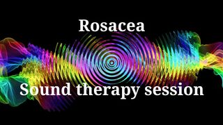Rosacea _ Sound therapy session