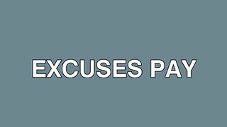 Results Pay More Than Excuses