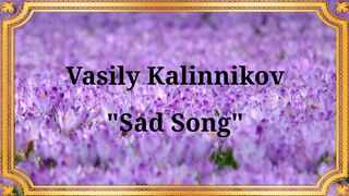 Vasily Kalinnikov "Sad Song"