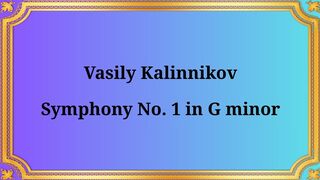 Vasily Kalinnikov Symphony No. 1 in G minor