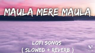 Maula Mere Maula (Slowed+Reverb)