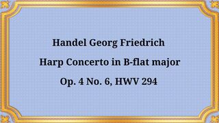 Handel George Frideric Harp Concerto in B-flat major, Op. 4, No. 6, HWV 294