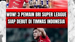 WOW! 3 PEMAIN BRI SUPER LEAGUE SIAP DEBUT DI TIMNAS INDONESIA