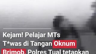 PELAJAR MTS TEWAS DI TANGAN OKNUM BRIMOB DI KOTA TUAL, MALUKU TENGGARA