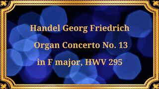 George Frideric Handel, Organ Concerto No. 13 in F major, HWV 295
