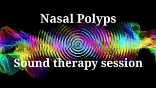 Nasal Polyps _ Sound therapy session
