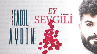 EY SEVGİLİ | FADIL AYDIN